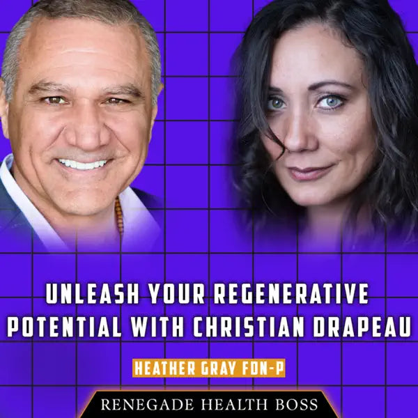 Unleash your Regenerative Potential with Christian Drapeau of STEMREGEN and Heather Gray FDN-P - Renegade Health Boss