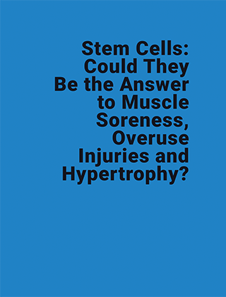 Stem Cells: Could They Be the Answer to Muscle Soreness, Overuse Injuries and Hypertrophy?